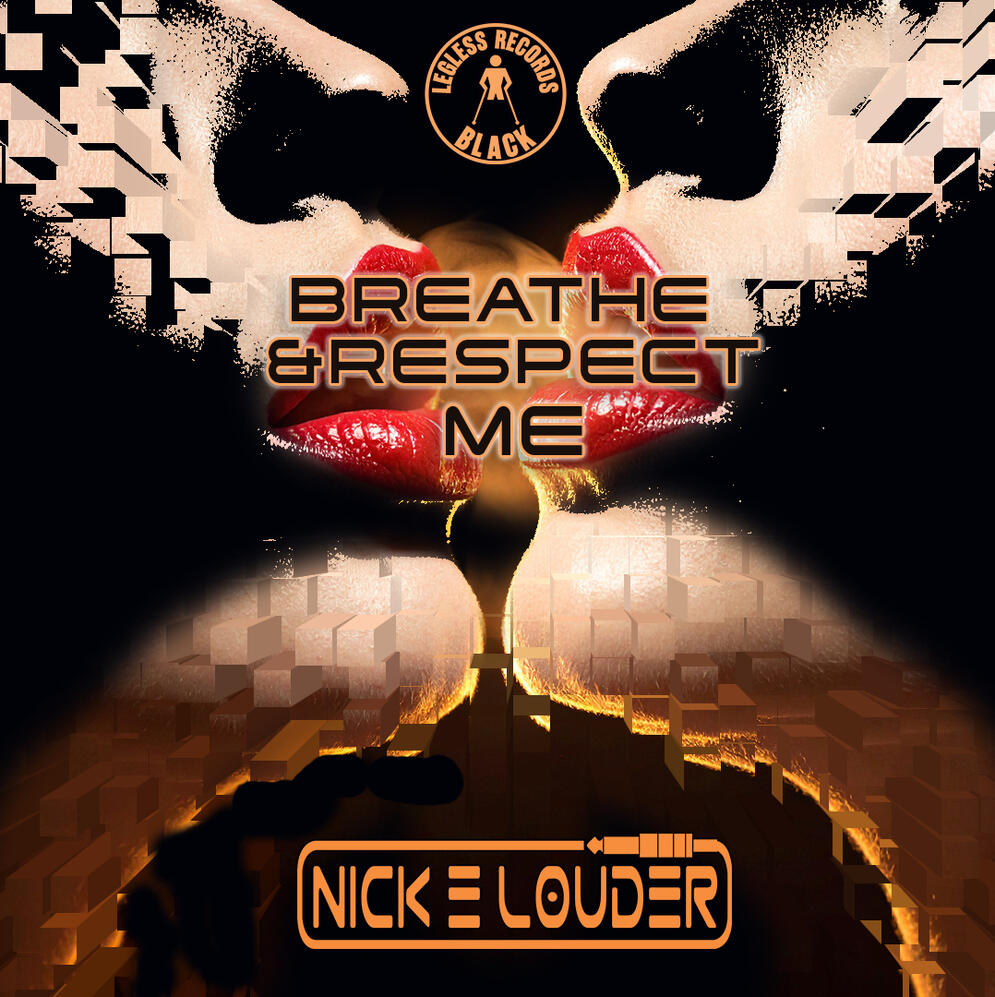 Breathe &Respect Me - Nick E Louder Breathe &Respect Me - Nick E Louder